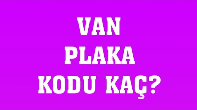 Van'ın Plakası Kaç?
