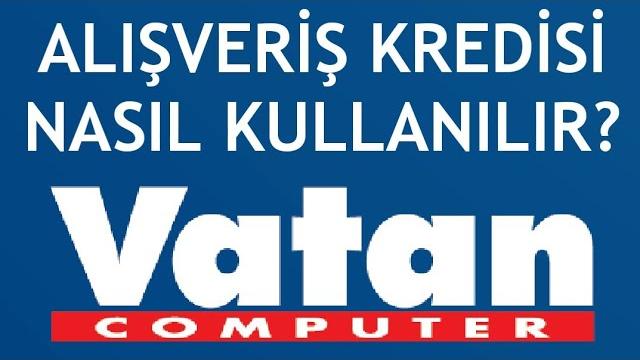 Vatan Bilgisayar Alışveriş Kredisi Nasıl Kullanılır?