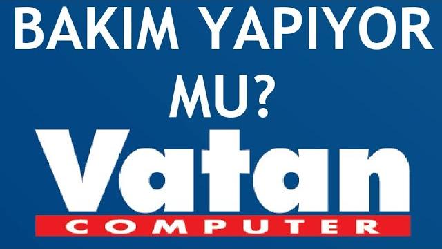 Vatan Bilgisayar Bakım Yapıyor Mu?