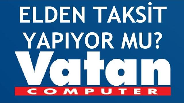 Vatan Bilgisayar Elden Taksit Yapıyor Mu?