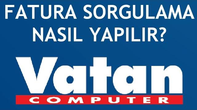 Vatan Bilgisayar Fatura Sorgulama Nasıl Yapılır?