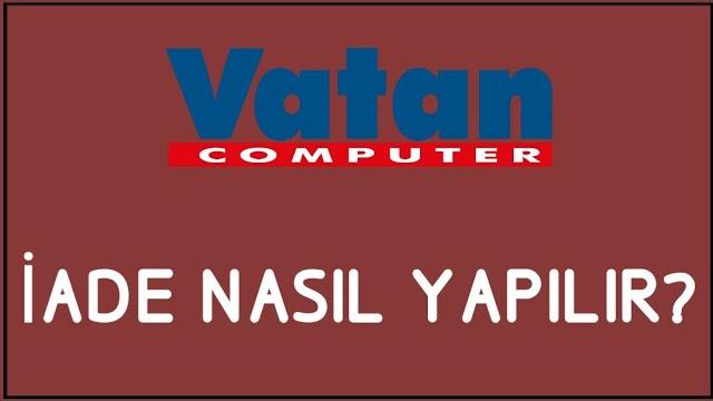 Vatan Bilgisayar İade Nasıl Yapılır? İade İşlemleri
