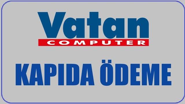 Vatan Bilgisayar Kapıda Ödeme Nasıl Yapılır? Kapıda Ödeme Var Mı?
