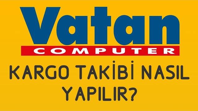 Vatan Bilgisayar Kargo Takibi Nasıl Yapılır?