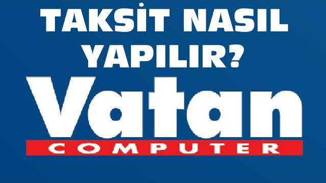 Vatan Bilgisayar Taksit Nasıl Yapılır?
