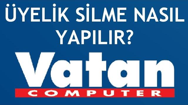 Vatan Bilgisayar Üyelik Silme Nasıl Yapılır?