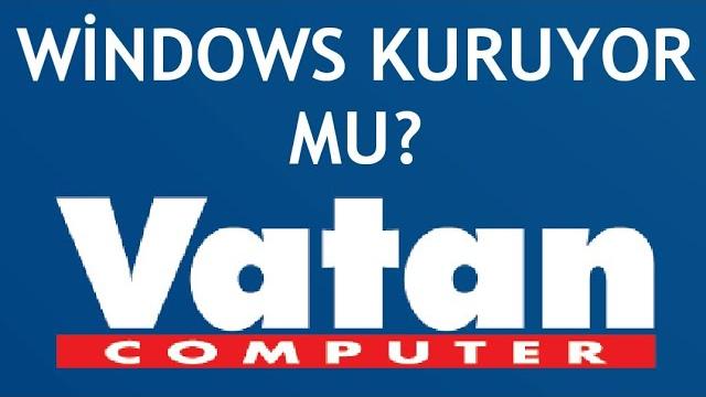 Vatan Bilgisayar Windows Kuruyor Mu?
