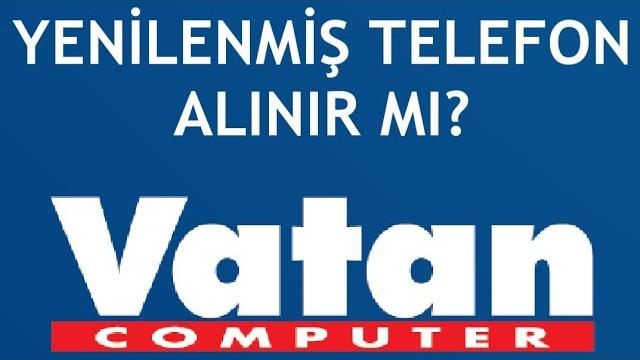 Vatan Bilgisayar Yenilenmiş Telefon Alınır Mı?