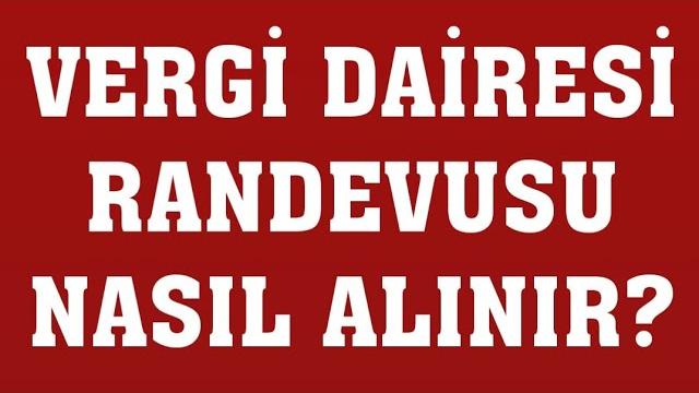 Vergi Dairesi Randevusu Nasıl Alınır? Randevu Alma