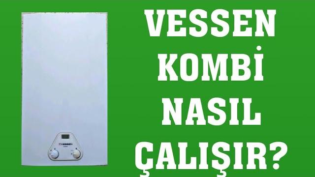Vessen Kombi Nasıl Çalışır? Nasıl Kullanılır?