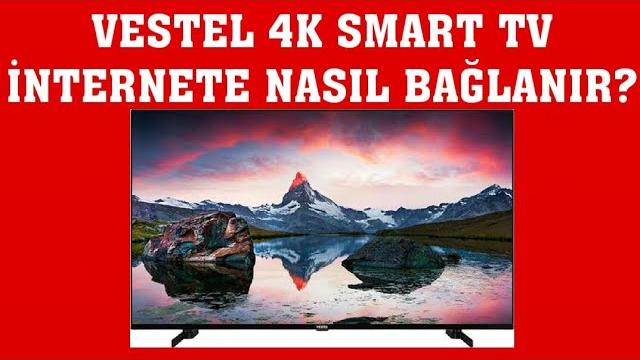 Vestel 4K Smart TV İnternet Bağlantısı Nasıl Yapılır?