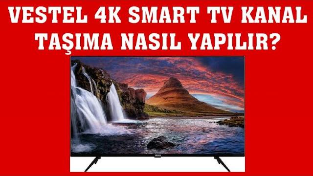 Vestel 4K Smart TV Kanal Taşıma Nasıl Yapılır?