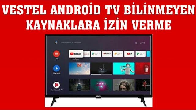 Vestel Android TV Bilinmeyen Kaynaklara İzin Verme Nasıl Yapılır?