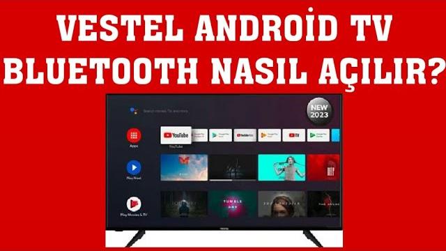 Vestel Android TV Bluetooth Nasıl Açılır?