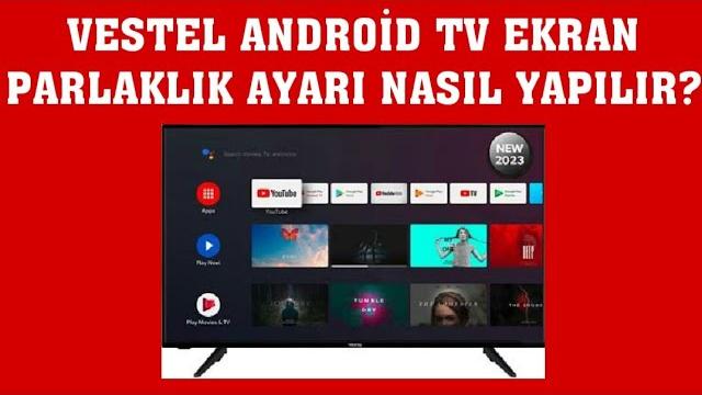 Vestel Android TV Ekran Parlaklığı Ayarlama Nasıl Yapılır?