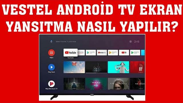 Vestel Android TV Ekran Yansıtma Nasıl Yapılır?