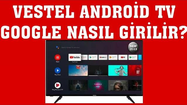 Vestel Android TV Google Nasıl Girilir? Google Nasıl Açılır?