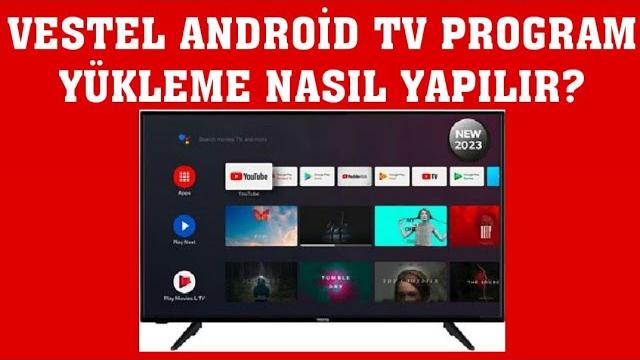 Vestel Android TV Program Yükleme Nasıl Yapılır?