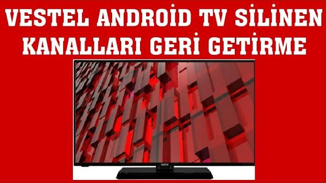 Vestel Android TV Silinen Kanalları Geri Getirme