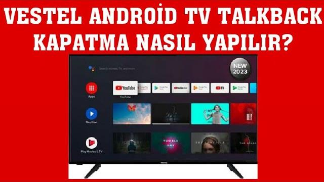 Vestel Android TV Talkback Kapatma Nasıl Yapılır?