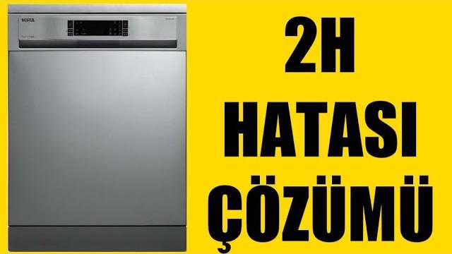 Vestel Bulaşık Makinesi 2H Hatası Çözümü