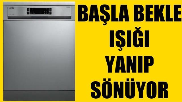 Vestel Bulaşık Makinesi Başla Bekle Işığı Yanıp Sönüyor Sorunu Çözümü