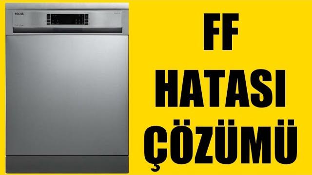 Vestel Bulaşık Makinesi FF Hatası Çözümü