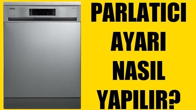 Vestel Bulaşık Makinesi Parlatıcı Ayarı Nasıl Yapılır?