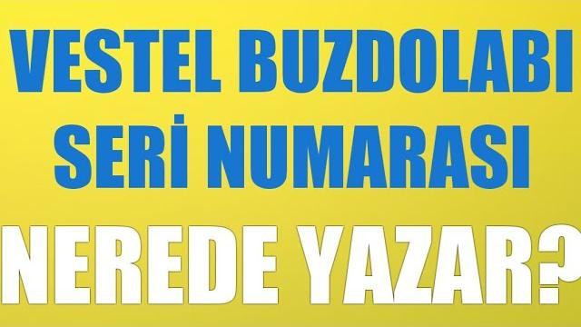 Vestel Buzdolabı Seri Numarası Nerede Yazar?