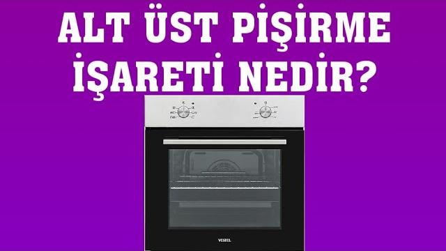 Vestel Fırın Alt Üst Pişirme İşareti Nedir?