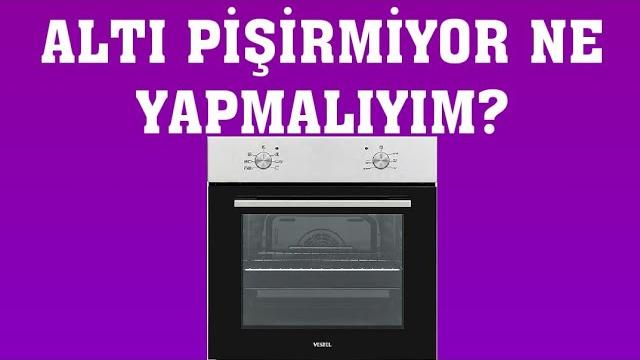 Vestel Fırın Altı Pişirmiyor Ne Yapmalıyım?