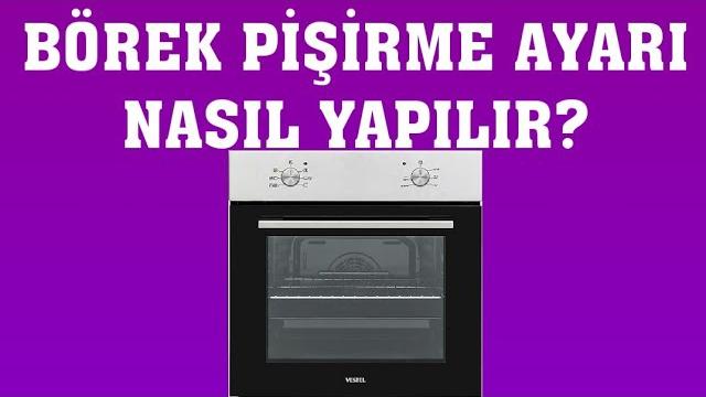 Vestel Fırın Börek Pişirme Ayarı Nasıl Yapılır?