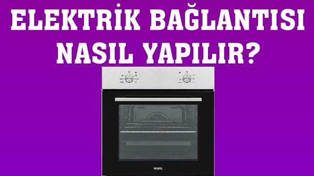 Vestel Fırın Elektrik Bağlantısı Nasıl Yapılır?