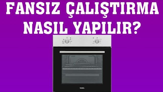 Vestel Fırın Fansız Çalıştırma Nasıl Yapılır?