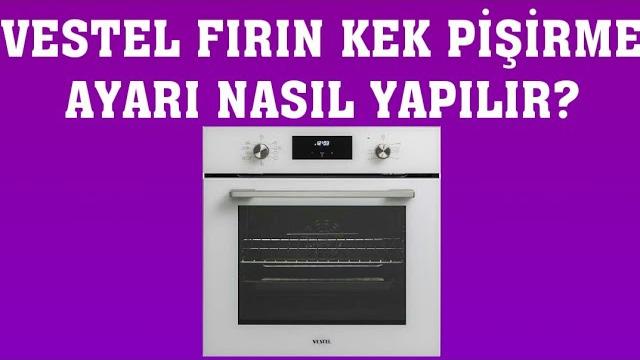 Vestel Fırın Kek Pişirme Ayarı Nasıl Yapılır?