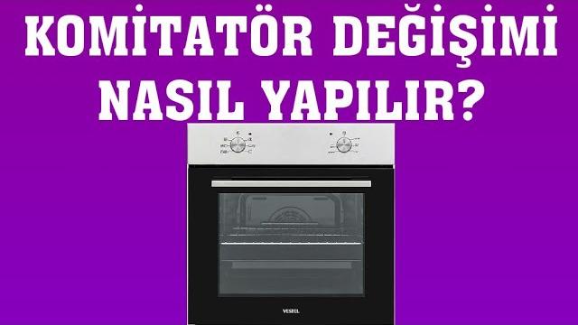 Vestel Fırın Komitatör Değişimi Nasıl Yapılır?