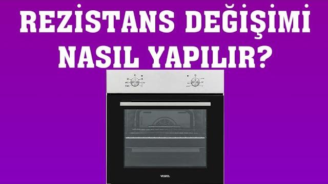 Vestel Fırın Rezistans Değişimi Nasıl Yapılır?