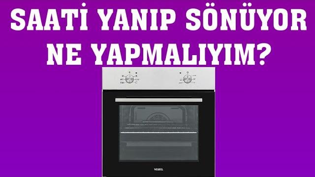 Vestel Fırın Saati Yanıp Sönüyor Ne Yapmalıyım?