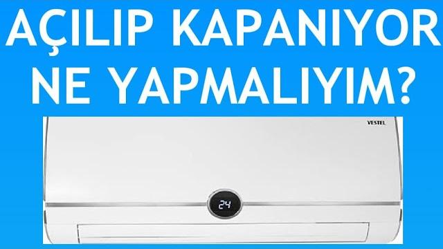 Vestel Klima Açılıp Kapanıyor Ne Yapmalıyım?