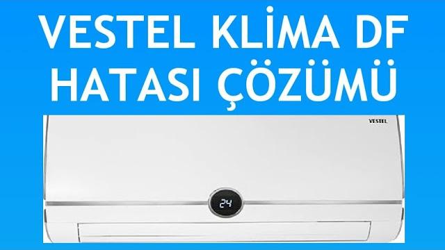 Vestel Klima DF Hatası Nasıl Giderilir?