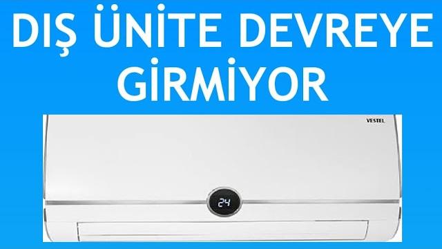 Vestel Klima Dış Ünite Devreye Girmiyor Sorunu Çözümü