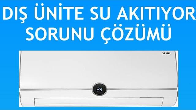 Vestel Klima Dış Ünite Su Akıtıyor Sorunu Çözümü