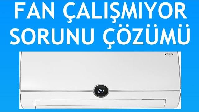 Vestel Klima Fan Çalışmıyor Sorunu Çözümü