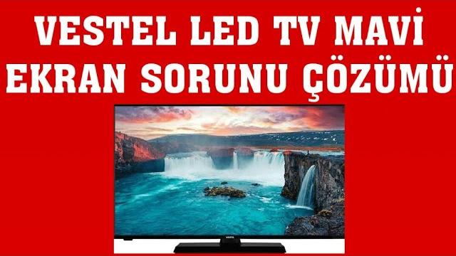 Vestel Led TV Mavi Ekran Sorunu Çözümü