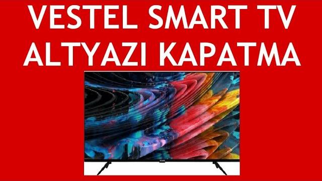 Vestel Smart TV Altyazı Kapatma Nasıl Yapılır?