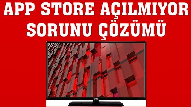 Vestel TV App Store Açılmıyor Sorunu Çözümü