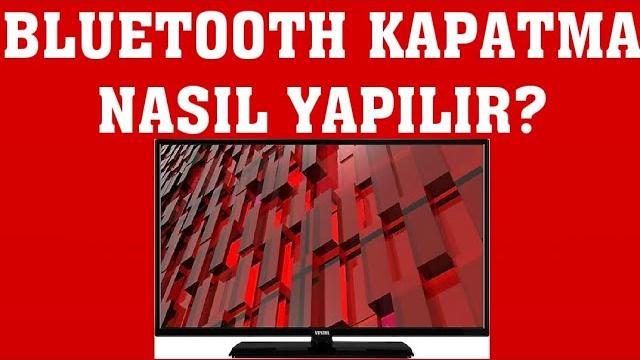 Vestel TV Bluetooth Kapatma Nasıl Yapılır?