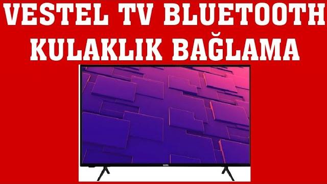 Vestel TV Bluetooth Kulaklık Nasıl Bağlanır?