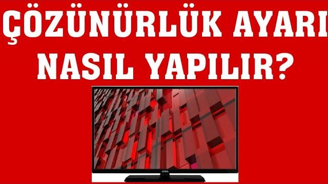 Vestel TV Çözünürlük Ayarı Nasıl Yapılır?