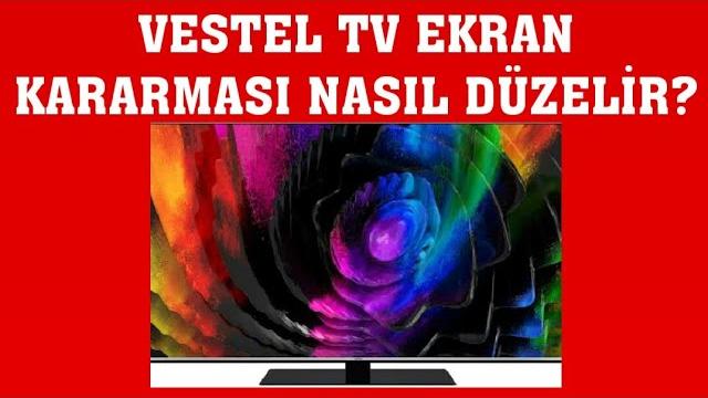 Vestel TV Ekran Kararması Nasıl Düzelir?